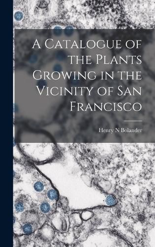 A Catalogue of the Plants Growing in the Vicinity of San Francisco