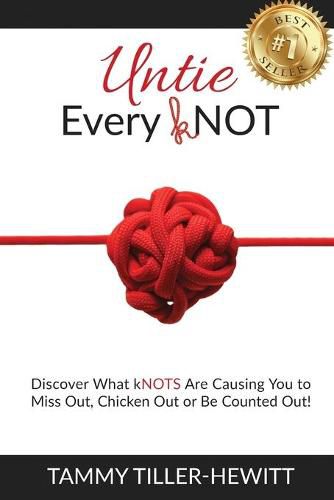 Cover image for Untie Every kNOT: Discover What kNOTS Are Causing You to Miss Out, Chicken Out or Be Counted Out!