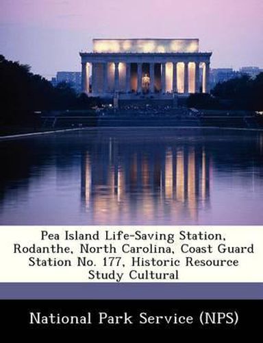 Cover image for Pea Island Life-Saving Station, Rodanthe, North Carolina, Coast Guard Station No. 177, Historic Resource Study Cultural