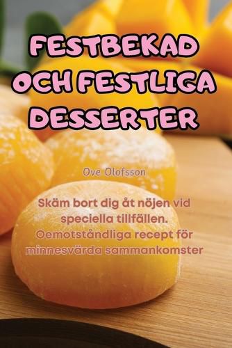 Cover image for Festbekad Och Festliga Desserter