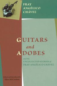 Cover image for Guitars & Adobes: & the Uncollected Stories of Fray Angelico Chavez