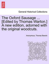 Cover image for The Oxford Sausage ... [Edited by Thomas Warton.] a New Edition, Adorned with the Original Woodcuts.