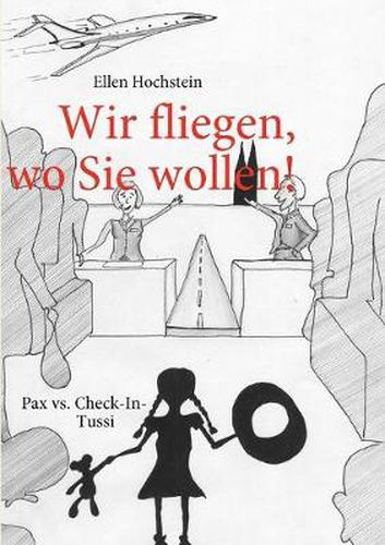 Cover image for Wir fliegen, wo Sie wollen!: Pax vs. Check-In-Tussi