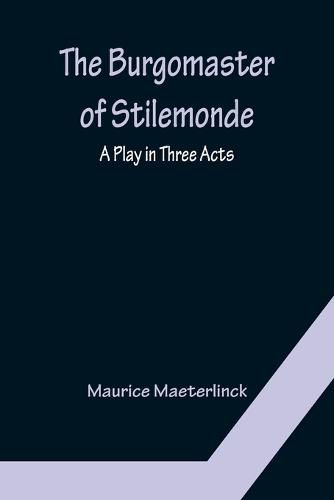 Cover image for The Burgomaster of Stilemonde: A Play in Three Acts