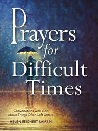 Cover image for Prayers for Difficult Times: Conversations with God about Things Often Left Unsaid