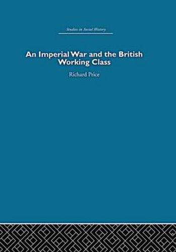 Cover image for An Imperial War and the British Working Class: Working-Class Attitudes and Reactions to the Boer War, 1899-1902