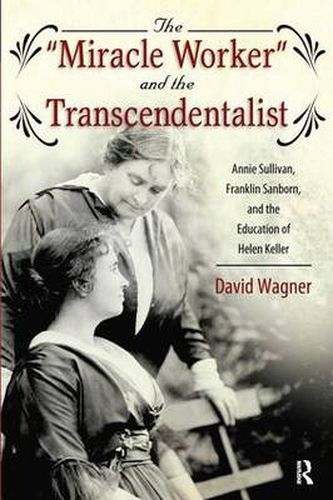 Cover image for Miracle Worker and the Transcendentalist: Annie Sullivan, Franklin Sanborn, and the Education of Helen Keller