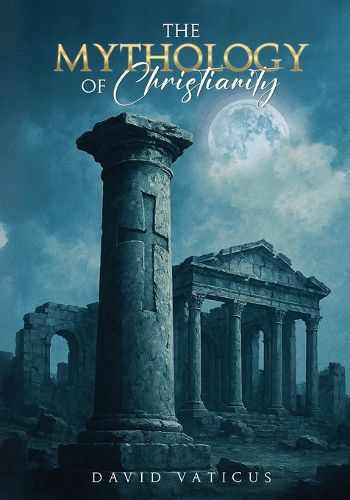 Cover image for The Mythology of Christianity