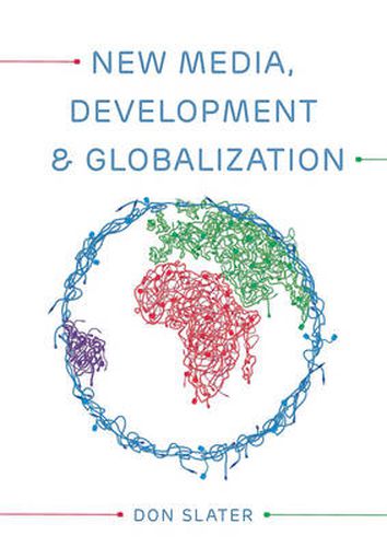 Cover image for New Media, Development and Globalization: Making Connections in the Global South