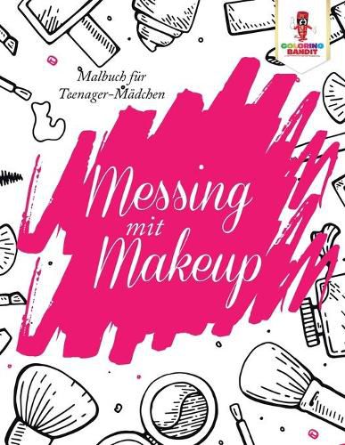 Messing mit Make-up: Malbuch fur Teenager-Madchen