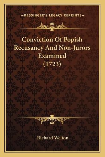 Cover image for Conviction of Popish Recusancy and Non-Jurors Examined (1723)