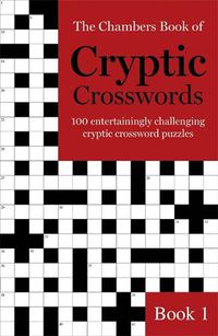 Cover image for The Chambers Book of Cryptic Crosswords, Book 1: 100 entertainingly challenging cryptic crossword puzzles