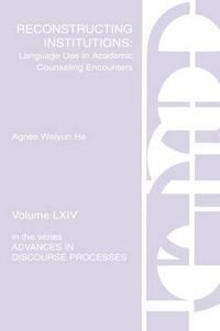 Cover image for Reconstructing Institutions: Language Use in Academic Counseling Encounters