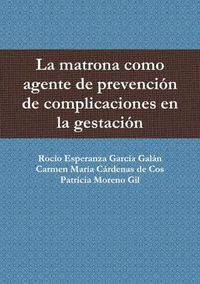 Cover image for La Matrona Como Agente De Prevencion De Complicaciones En La Gestacion