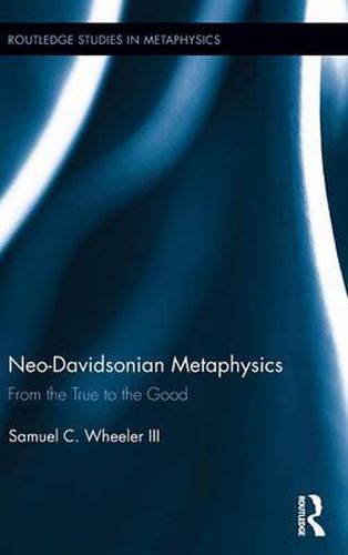 Cover image for Neo-Davidsonian Metaphysics: From the True to the Good