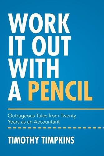 Cover image for Work It Out with a Pencil: Outrageous Tales from Twenty Years as an Accountant