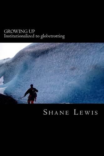 Cover image for Growing Up: Institutionalized to globetrotting