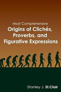 Cover image for Most Comprehensive Origins of Cliches, Proverbs and Figurative Expressions