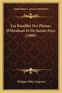 Cover image for Les Batailles Des Plaines D'Abraham Et de Sainte-Foye (1908)