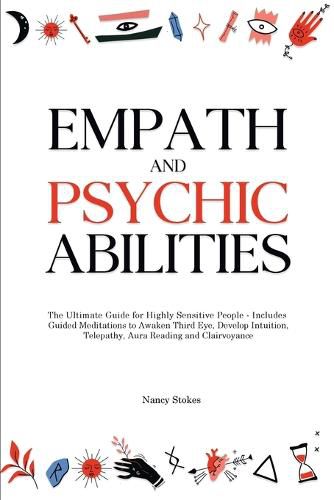 Cover image for Empath and Psychic Abilities: The Ultimate Guide for Highly Sensitive People - Includes Guided Meditations to Awaken Third Eye, Develop Intuition, Telepathy, Aura Reading and Clairvoyance