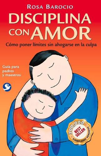 Cover image for Disciplina con amor: Como poner limites sin ahogarse en la culpa