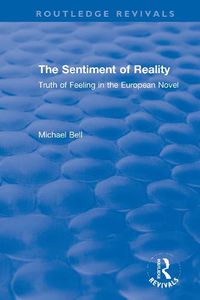 Cover image for The Sentiment of Reality: Truth of Feeling in the European Novel