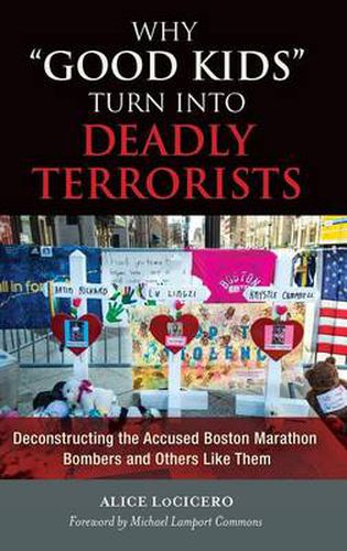 Cover image for Why  Good Kids  Turn into Deadly Terrorists: Deconstructing the Accused Boston Marathon Bombers and Others Like Them