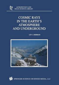 Cover image for Cosmic Rays in the Earth's Atmosphere and Underground