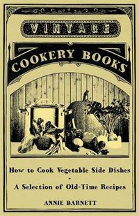 Cover image for How to Cook Vegetable Side Dishes - A Selection of Old-Time Recipes