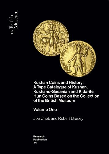 Cover image for Kushan Coins: A Catalogue Based on the Kushan, Kushano-Sasanian and Kidarite Hun Coins in The British Museum, 1St 5Th Centuries AD