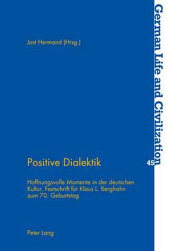 Positive Dialektik: Hoffnungsvolle Momente in Der Deutschen Kultur- Festschrift Fuer Klaus L. Berghahn Zum 70. Geburtstag