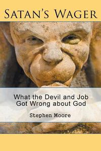 Cover image for Satan's Wager: What the Devil and Job Got Wrong about God