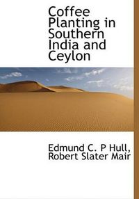 Cover image for Coffee Planting in Southern India and Ceylon