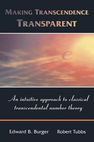 Cover image for Making Transcendence Transparent: An intuitive approach to classical transcendental number theory