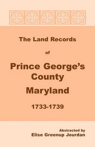 Cover image for The Land Records of Prince George's County, Maryland, 1733-1739