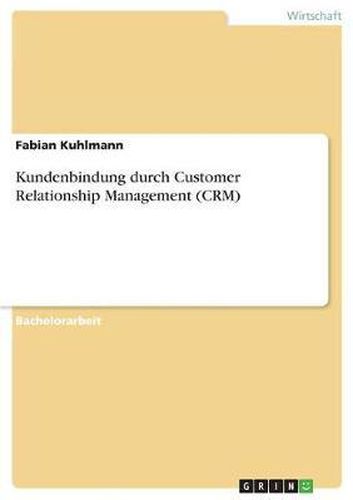 Cover image for Kundenbindung durch Customer Relationship Management (CRM)