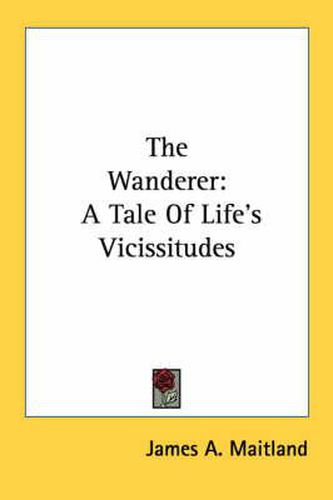 Cover image for The Wanderer: A Tale of Life's Vicissitudes