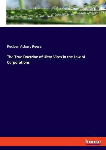 Cover image for The True Doctrine of Ultra Vires in the Law of Corporations