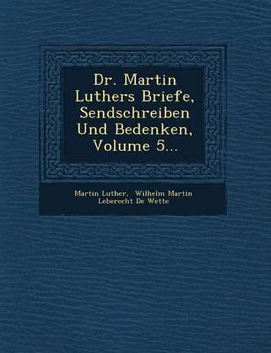 Cover image for Dr. Martin Luthers Briefe, Sendschreiben Und Bedenken, Volume 5...