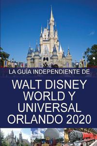 Cover image for La Guia Independiente de Walt Disney World y Universal Orlando 2020