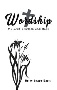 Cover image for Wordship: My Soul Emptied and Bare