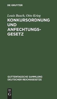 Cover image for Konkursordnung Und Anfechtungsgesetz: Mit Anmerkungen Unter Besonderer Berucksichtigung Der Entscheidungen Des Reichsgerichts