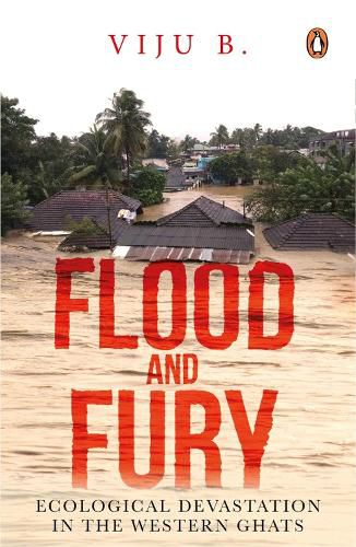 Cover image for Flood and Fury: Ecological Devastation in the Western Ghats