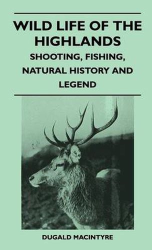 Cover image for Wild Life Of The Highlands - Shooting, Fishing, Natural History And Legend