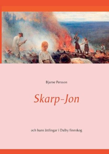 Cover image for Skarp-Jon: och hans attlingar i Dalby finnskog