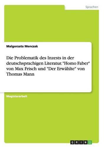 Cover image for Die Problematik des Inzests in der deutschsprachigen Literatur. Homo Faber von Max Frisch und Der Erwahlte von Thomas Mann