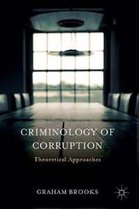 Cover image for Criminology of Corruption: Theoretical Approaches