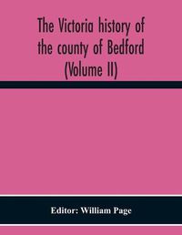 Cover image for The Victoria History Of The County Of Bedford (Volume II)