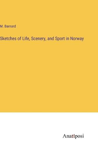 Cover image for Sketches of Life, Scenery, and Sport in Norway