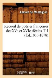 Cover image for Recueil de Poesies Francoises Des Xve Et Xvie Siecles. T I (Ed.1855-1878)